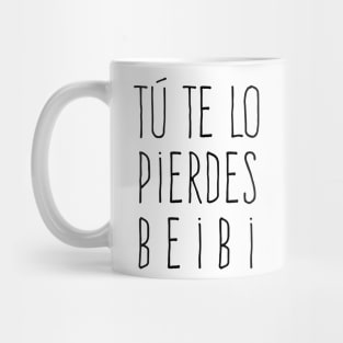 Tu Te Lo Pierdes Beibi - You're missing out baby Mug